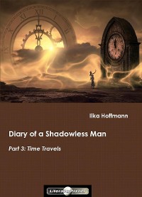 Cover Diary of a Shadowless Man: Part 3: Time Travels