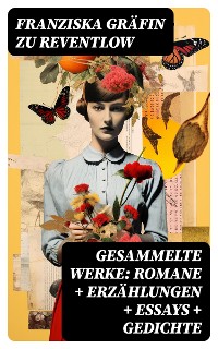 Cover Gesammelte Werke: Romane + Erzählungen + Essays + Gedichte