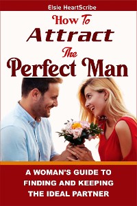 Cover How To Attract The Perfect Man: