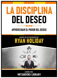 Cover La Disciplina Del Deseo - Basado En Las Enseñanzas De Ryan Holiday