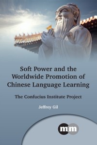 Cover Soft Power and the Worldwide Promotion of Chinese Language Learning