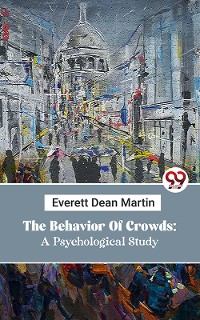 Cover The Behavior Of Crowds: A Psychological Study