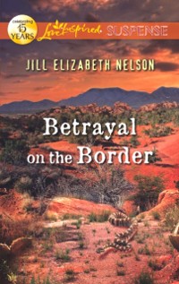 Cover Betrayal on the Border (Mills & Boon Love Inspired Suspense)