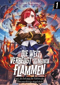 Cover Die Welt verbeugt sich vor meinen Flammen (deutsche Light Novel): ep1. Ich hab mal das Schloss des Dämonenkönigs abgefackelt