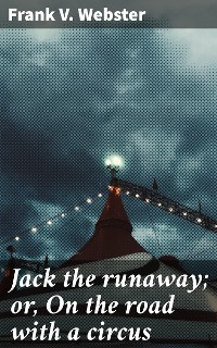 Cover Jack the runaway; or, On the road with a circus