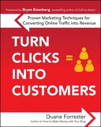 Cover Turn Clicks Into Customers: Proven Marketing Techniques for Converting Online Traffic into Revenue