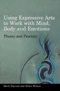 Cover Using Expressive Arts to Work with Mind, Body and Emotions