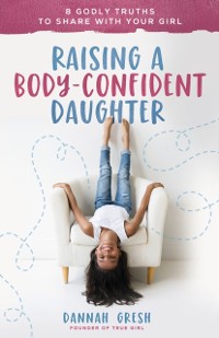 Cover Raising a Body-Confident Daughter