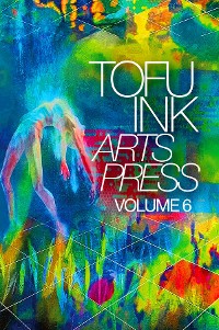 Cover Tofu Ink Arts Press Volume 6