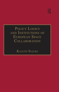 Cover Policy Logics and Institutions of European Space Collaboration