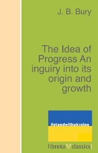 Cover The Idea of Progress An inguiry into its origin and growth