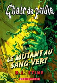 Cover Chair de poule : Le mutant au sang vert