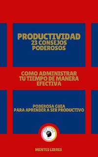 Cover Productividad 23 Consejos Poderosos - Como Administrar tu Tiempo de Manera Efectiva!