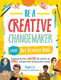 Cover Be a Creative Changemaker A Kids' Art Activity Book