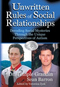 Cover The Unwritten Rules of Social Relationships : Decoding Social Mysteries Through the Unique Perspectives of Autism