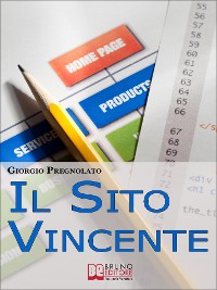 Cover Il sito vincente. Come Costruire un Sito Internet Affermato e Visibile e Renderlo uno Strumento di Business. (Ebook Italiano - Anteprima Gratis)