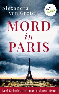 Cover Mord in Paris: Drei Kriminalromane in einem eBook