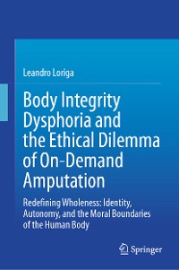 Cover Body Integrity Dysphoria and the Ethical Dilemma of On-Demand Amputation