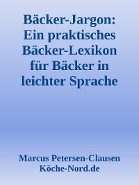 Cover Bäcker-Jargon: Ein praktisches Bäcker-Lexikon für Bäcker in leichter Sprache