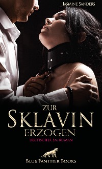 Cover Zur Sklavin erzogen | Erotischer SM-Roman