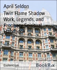 Cover Twin Flame Shadow Work, Legends, and Prophecy Spiritual Handbook