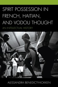 Cover Spirit Possession in French, Haitian, and Vodou Thought