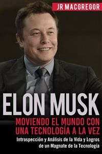 Cover Elon Musk: Moviendo el Mundo con Una Tecnología a la Vez