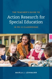 Cover Teacher's Guide to Action Research for Special Education in PK-12 Classrooms