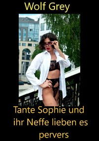 Cover Tante Sophie und ihr Neffe lieben es pervers