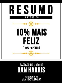 Cover Resumo Estendido - 10% Mais Feliz (10% Happier) - Baseado No Livro De Dan Harris