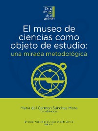 Cover El museo de ciencias como objeto de estudio: una mirada metodológica