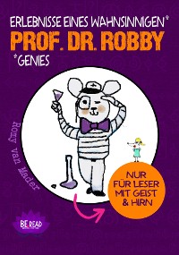 Cover Prof. Dr. Robby - Erlebnisse eines wahnsinnigen Genies