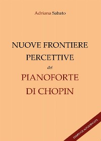 Cover Nuove frontiere percettive nel pianoforte di Chopin (Edizione aggiornata)