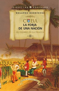 Cover Cuba: La forja de una nación. II. El  hierro en la fragua