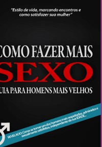 Cover Como Fazer Mais Sexo - Guia Para Homens Mais Velhos