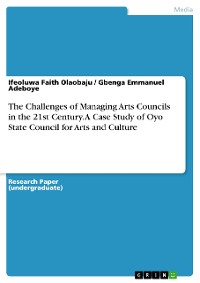 Cover The Challenges of Managing Arts Councils in the 21st Century. A Case Study of Oyo State Council for Arts and Culture