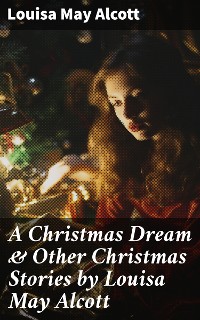 Cover A Christmas Dream & Other Christmas Stories by Louisa May Alcott