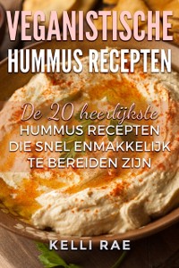Cover Veganistische hummus recepten: De 20 heerlijkste hummus recepten die snel en makkelijk te bereiden zijn