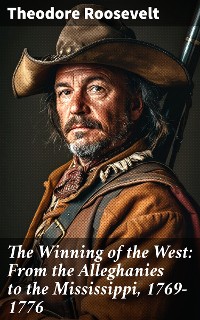 Cover The Winning of the West: From the Alleghanies to the Mississippi, 1769-1776