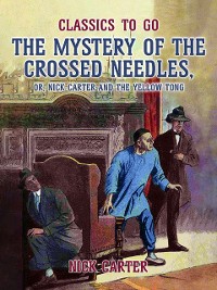 Cover Mystery of the Crossed Needles, or Nick Carter and the Yellow Tong