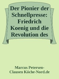 Cover Der Pionier der Schnellpresse: Friedrich Koenig und die Revolution des Druckens