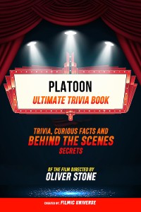 Cover Platoon - Ultimate Trivia Book: Trivia, Curious Facts And Behind The Scenes Secrets Of The Film Directed By Oliver Stone