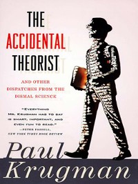 Cover The Accidental Theorist: And Other Dispatches from the Dismal Science