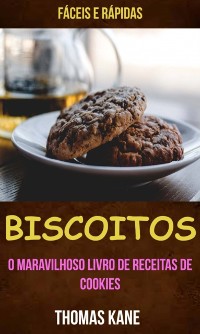 Cover Biscoitos: O Maravilhoso Livro de Receitas de Cookies: fáceis e rápidas