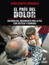 Cover El país del dolor, historia del movimiento por la paz con justicia y dignidad.