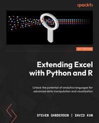 Cover Extending Excel with Python and R : Unlock the potential of analytics languages for advanced data manipulation and visualization