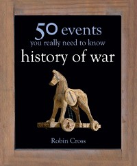 Cover 50 Events You Really Need to Know: History of War