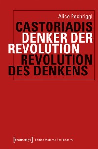 Cover Castoriadis: Denker der Revolution - Revolution des Denkens