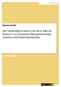 Cover Die Leadership Lessons von Steve Jobs im Kontext von Corporate Entrepreneurship Ansätzen und Innovationskultur
