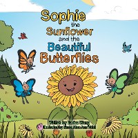 Cover Sophie the Sunflower and the Beautiful Butterflies